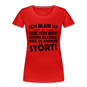 Ich bleibe so wie ich bin! schon alleine, weil es - Frauen Premium Bio T-Shirt - Rot - Vorne - Mia (176cm)