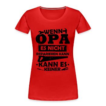Wenn opa es nicht reparieren kann kann es keiner - Frauen Premium Bio T-Shirt - Rot - Vorne - Mia (176cm)