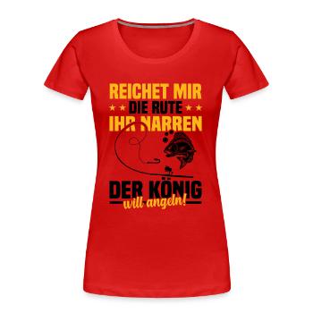 Reichet mir die rute ihr der könig will angeln! - Frauen Premium Bio T-Shirt - Rot - Vorne - Mia (176cm)