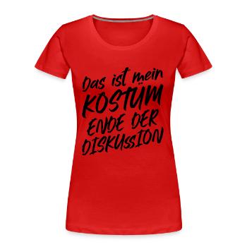 Das Ist Mein Kostüm Ende Der Diskussion - Frauen Premium Bio T-Shirt - Rot - Vorne - Mia (176cm)