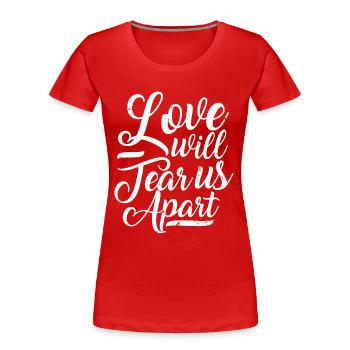 Love wants tear us apart, typography - Women's Premium Organic T-Shirt - red - Front - Mia (176cm)