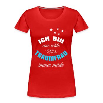 Ich bin eine echte Traumfrau - Frauen Premium Bio T-Shirt - Rot - Vorne - Mia (176cm)