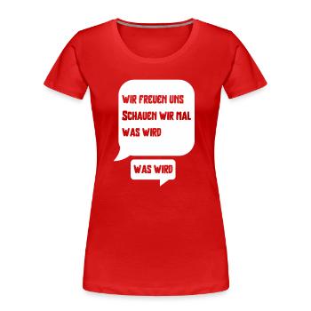 Wir freuen uns schauen wir mal was wird was wird - Frauen Premium Bio T-Shirt - Rot - Vorne - Mia (176cm)