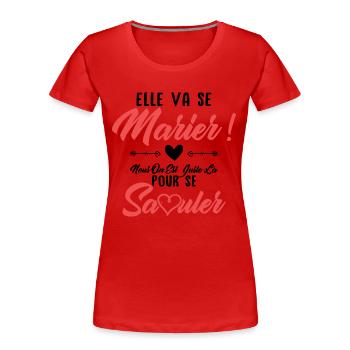 Elle va se marier, Nous juste là pour se saouler - T-shirt bio Premium Femme - rouge - Devant - Mia (176cm)