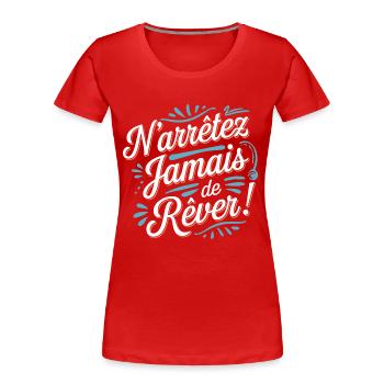 N'arrêtez jamais de rêver - T-shirt bio Premium Femme - rouge - Devant - Mia (176cm)