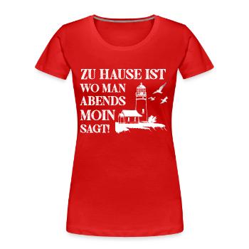 Zu Hause ist wo man Abends Moin Sagt - Frauen Premium Bio T-Shirt - Rot - Vorne - Mia (176cm)