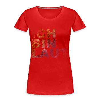 ICH BIN LAUT - Frauen Premium Bio T-Shirt - Rot - Vorne - Mia (176cm)