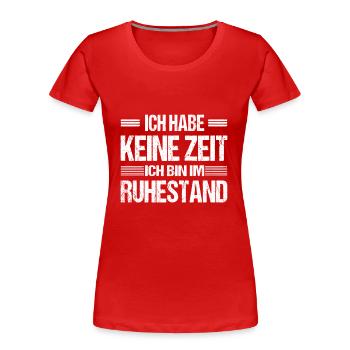 Ich habe keine Zeit ich bin im Ruhestand - Frauen Premium Bio T-Shirt - Rot - Vorne - Mia (176cm)