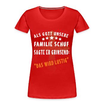 Lustige Familien Sprüche - Frauen Premium Bio T-Shirt - Rot - Vorne - Mia (176cm)