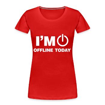 I'm Offline today funny Internet Online Sayings - Women's Premium Organic T-Shirt - red - Front - Mia (176cm)