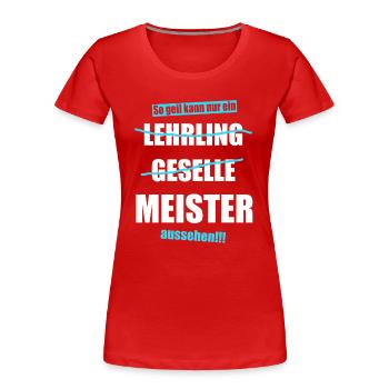 So geil kann nur ein Meister aussehen Geschenk Kfz - Frauen Premium Bio T-Shirt - Rot - Vorne - Mia (176cm)