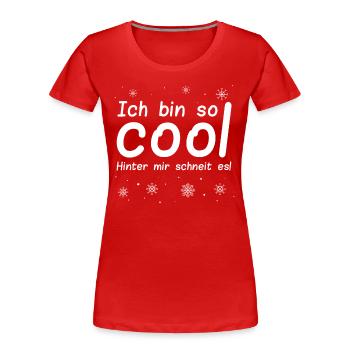 Lustige Sprüche Ich Bin Cool Hinter Mir Schneit Es - Frauen Premium Bio T-Shirt - Rot - Vorne - Mia (176cm)