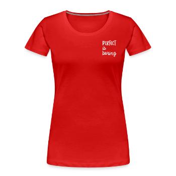 PERFECT is boring - Women's Premium Organic T-Shirt - red - Front - Mia (176cm)