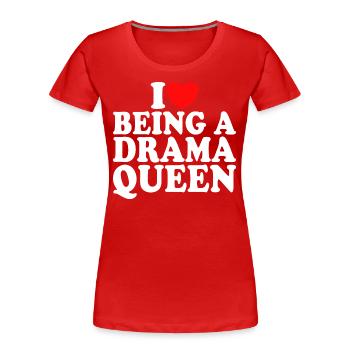 Ich liebe Drama Ich liebe es, eine Drama-Queen zu sein - Frauen Premium Bio T-Shirt - Rot - Vorne - Mia (176cm)