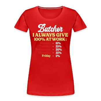 100% Bei der Arbeit Lustiger Metzger Zitat - Frauen Premium Bio T-Shirt - Rot - Vorne - Mia (176cm)