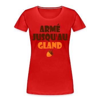 Armé Jusqu'au Gland Humour Expression Française - T-shirt bio Premium Femme - rouge - Devant - Mia (176cm)