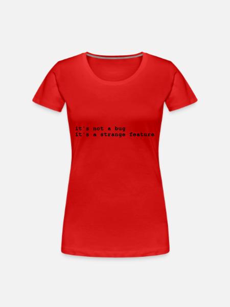 it's not a bug - it's a strange feature - T-shirt bio Premium Femme - rouge
