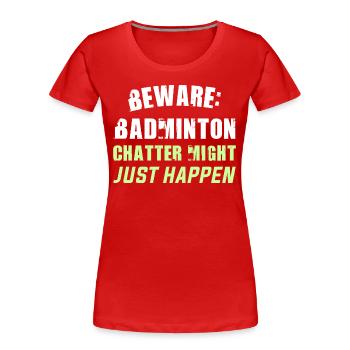 Attention: le bavardage de badminton pourrait bien arriver - T-shirt bio Premium Femme - rouge - Devant - Mia (176cm)