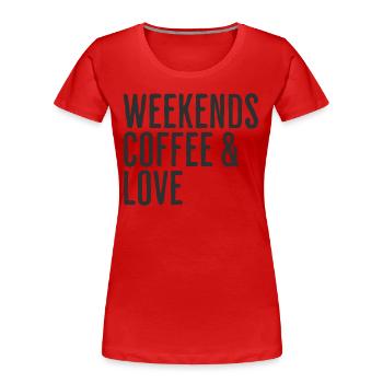 Coffee & Love Weekend Humor Romantic Weekend - Women's Premium Organic T-Shirt - red - Front - Mia (176cm)