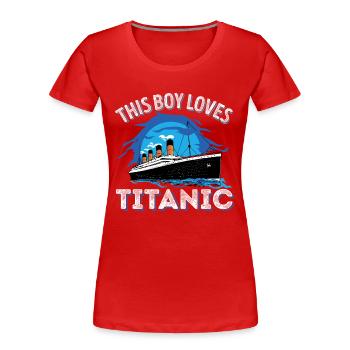This Boy Loves RMS Titanic Just a Boy who loves - Women's Premium Organic T-Shirt - red - Front - Mia (176cm)