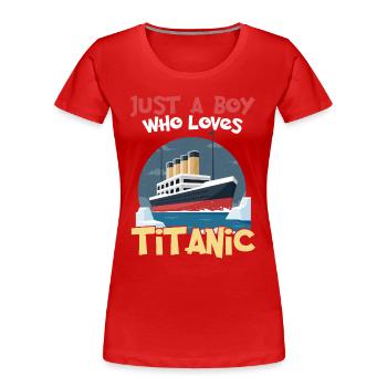 Titanic Ship Boys who just love the RMS Titanic - Women's Premium Organic T-Shirt - red - Front - Mia (176cm)