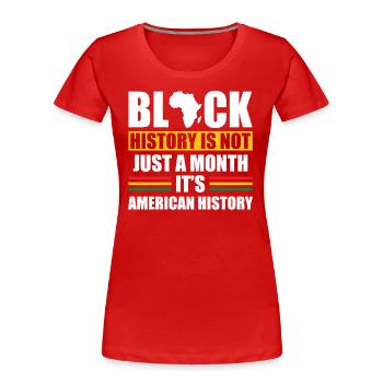 Schwarze Geschichte Ist Nicht Nur Ein Monat, - Frauen Premium Bio T-Shirt - Rot - Vorne - Mia (176cm)