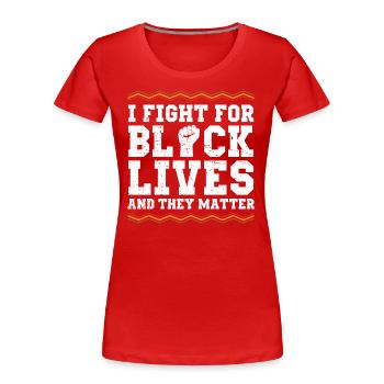 Je me bats pour la vie des Noirs et ils - T-shirt bio Premium Femme - rouge - Devant - Mia (176cm)