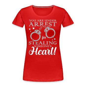 Sie Sind Verhaftet Wegen Diebstahls Der - Frauen Premium Bio T-Shirt - Rot - Vorne - Mia (176cm)