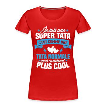 Je suis une super tata, humour cadeau tata - T-shirt bio Premium Femme - rouge - Devant - Mia (176cm)