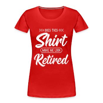 Rentner - Do I look retired? - Geschenk - Frauen Premium Bio T-Shirt - Rot - Vorne - Mia (176cm)