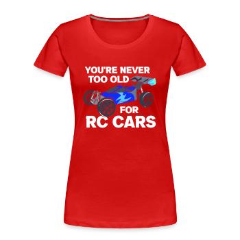 Never Too Old For RC Cars Remote Controlled Car - Women's Premium Organic T-Shirt - red - Front - Mia (176cm)