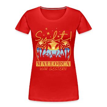 Sylt denn Mallorca war gestern und abfeiern mit - Frauen Premium Bio T-Shirt - Rot - Vorne - Mia (176cm)