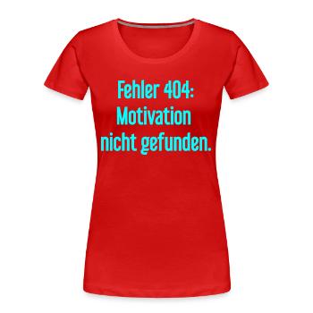 Fehler 404: Motivation nicht gefunden - Frauen Premium Bio T-Shirt - Rot - Vorne - Mia (176cm)