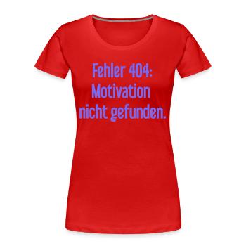 Fehler 404: Motivation nicht gefunden - Frauen Premium Bio T-Shirt - Rot - Vorne - Mia (176cm)