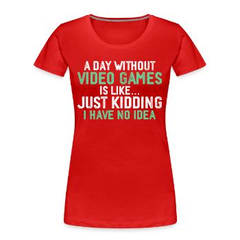 Ein Tag ohne Videospiele, Lustige Spiele, Spiele - Frauen Premium Bio T-Shirt - Rot - Vorne - Mia (176cm)