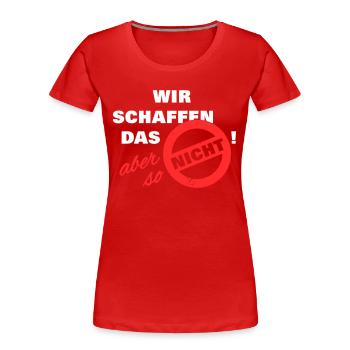 Wir schaffen das aber so nicht weiß - Frauen Premium Bio T-Shirt - Rot - Vorne - Mia (176cm)
