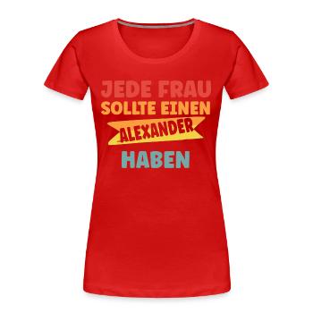 Jede Frau sollte einen Alexander haben - Frauen Premium Bio T-Shirt - Rot - Vorne - Mia (176cm)