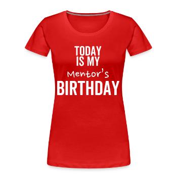 Aujourd’hui, c’est l’anniversaire de mon mentor - T-shirt bio Premium Femme - rouge - Devant - Mia (176cm)
