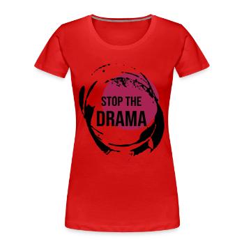 Stop The Drama Geschenk - Frauen Premium Bio T-Shirt - Rot - Vorne - Mia (176cm)