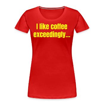 Ich mag Kaffee überaus - Kaffee lustige Zitate - Frauen Premium Bio T-Shirt - Rot - Vorne - Mia (176cm)