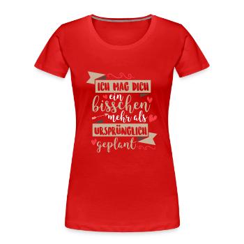 Ich mag dich ein bisschen mehr als geplant - Frauen Premium Bio T-Shirt - Rot - Vorne - Mia (176cm)