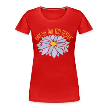 the day you deserve - Women's Premium Organic T-Shirt - red - Front - Mia (176cm)