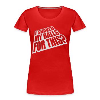 Je me suis rasé les couilles - T-shirt bio Premium Femme - rouge - Devant - Mia (176cm)