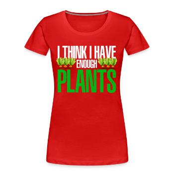 I Think I Have Enough Plants Gardener Gardening Ho - Frauen Premium Bio T-Shirt - Rot - Vorne - Mia (176cm)