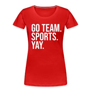 Go Team Sports Yay Lustiger Sport Fan Witz Spruch - Frauen Premium Bio T-Shirt - Rot - Vorne - Mia (176cm)