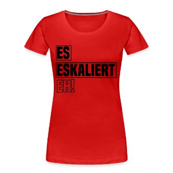 es eskaliert eh - Frauen Premium Bio T-Shirt - Rot - Vorne - Mia (176cm)