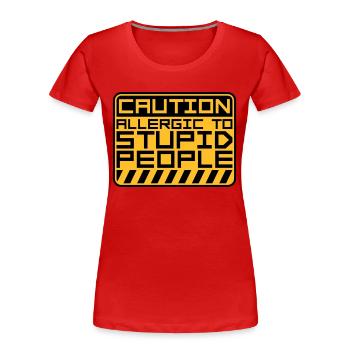 Caution Stupid People - Frauen Premium Bio T-Shirt - Rot - Vorne - Mia (176cm)
