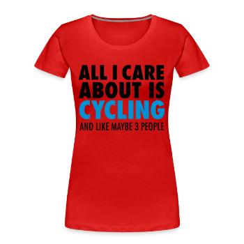 All I Care About Is Cycling... - T-shirt bio Premium Femme - rouge - Devant - Mia (176cm)