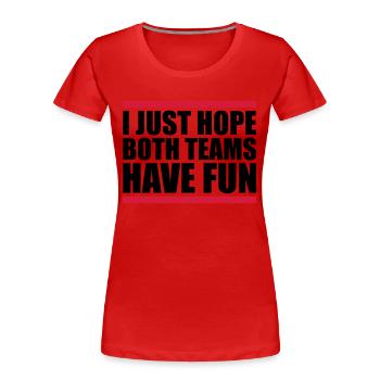 Both Teams Have Fun - Women's Premium Organic T-Shirt - red - Front - Mia (176cm)