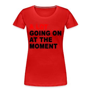 Im Moment ist viel los - Frauen Premium Bio T-Shirt - Rot - Vorne - Mia (176cm)